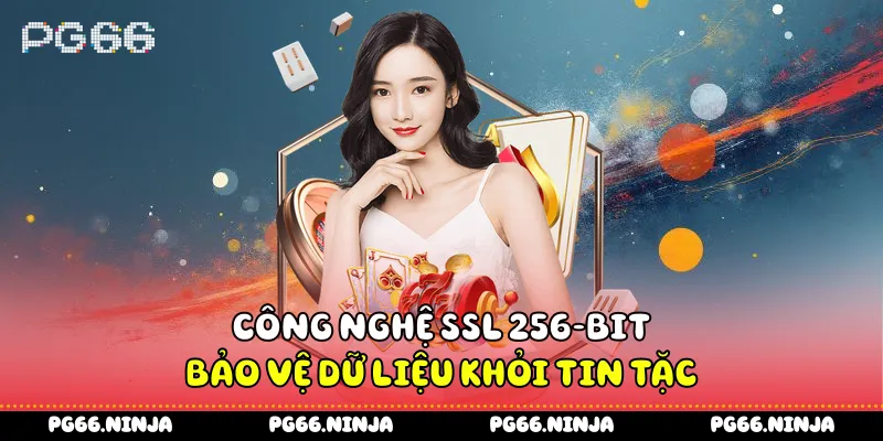 Công nghệ SSL 256-bit bảo vệ dữ liệu khỏi tin tặc