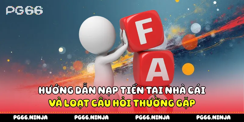Hướng dẫn nạp tiền tại nhà cái và loạt câu hỏi thường gặp