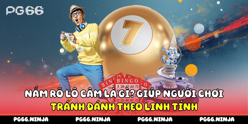 Nắm rõ lô câm là gì? giúp người chơi tránh đánh theo linh tính