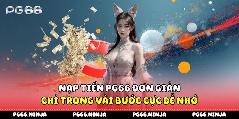 Nạp Tiền PG66 Đơn Giản Chỉ Trong Vài Bước Cực Dễ Nhớ