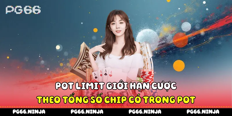 Pot Limit giới hạn cược theo tổng số chip có trong pot