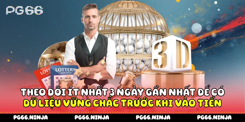 Theo dõi ít nhất 3 ngày gần nhất để có dữ liệu vững chắc trước khi vào tiền
