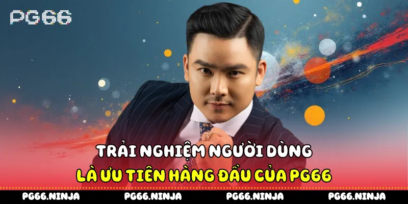 Trải nghiệm người dùng là ưu tiên hàng đầu của PG66