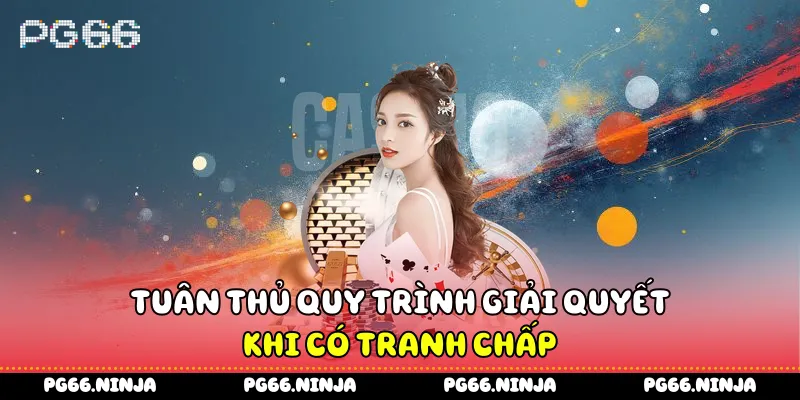 Tuân thủ quy trình giải quyết khi có tranh chấp